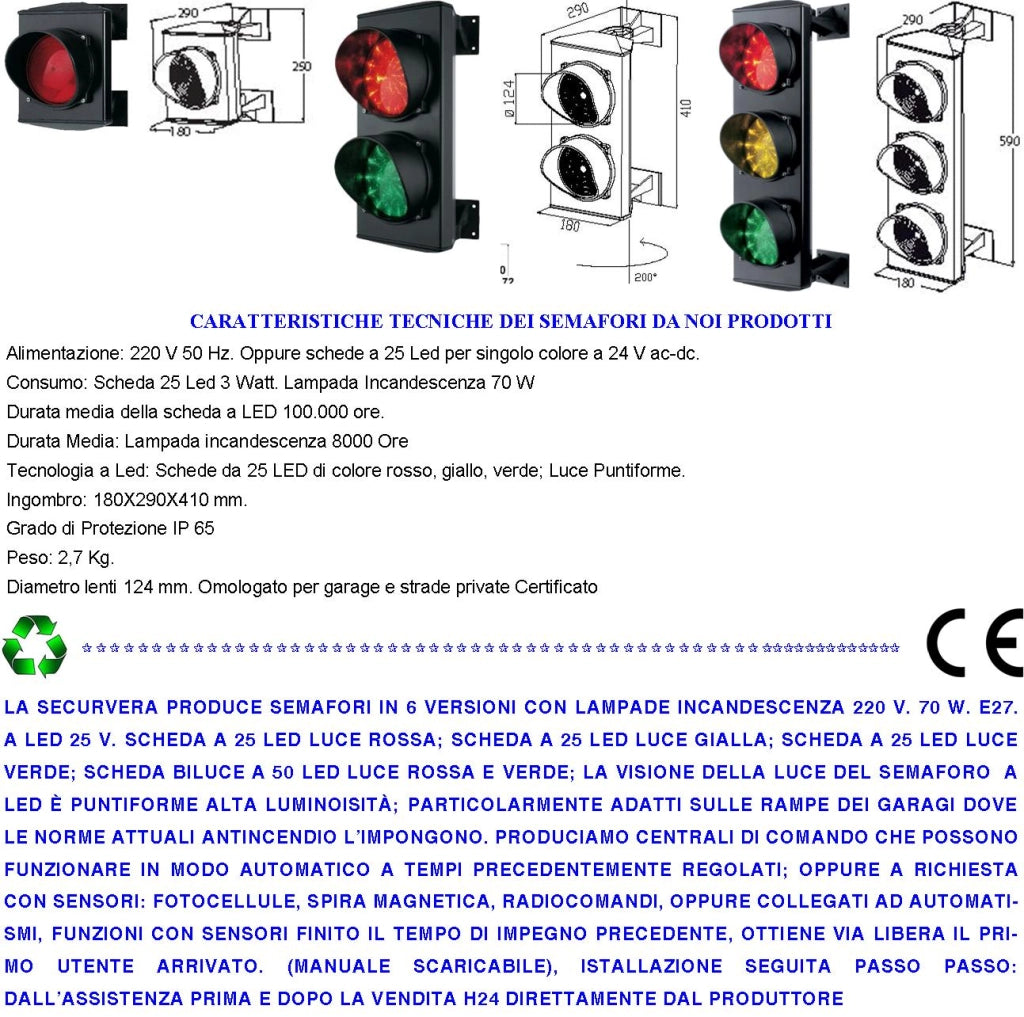 Semaforo 2 luci Rossa e Verde 24 Led Rossi 24 Led Verdi Alimentazione 220 V 50 Hz Lente Ø 124 m Corpo profilato Alluminio IP65 Supporti di Fissaggio ABS Orientabile 180° Impianto Semaforico Parcheggio